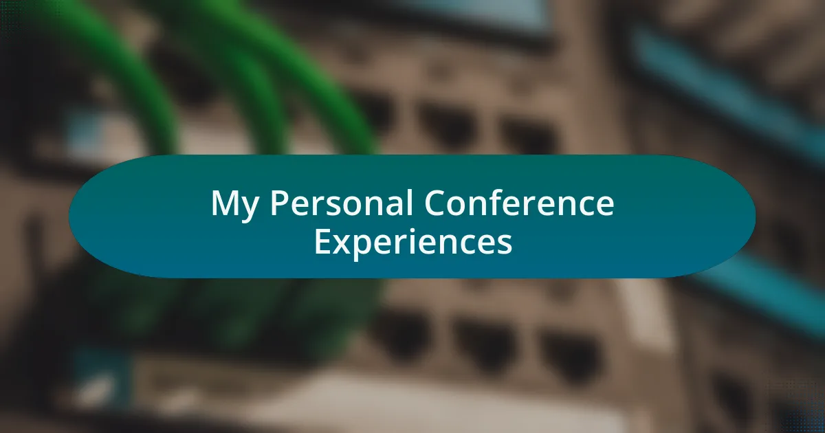 My Personal Conference Experiences