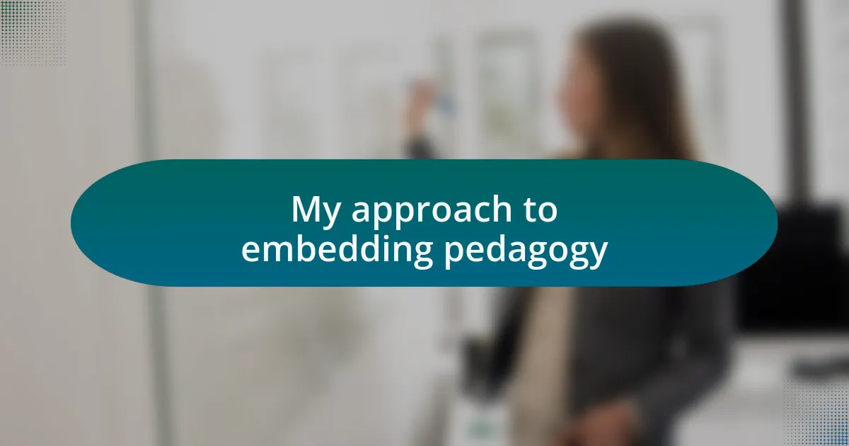 My approach to embedding pedagogy