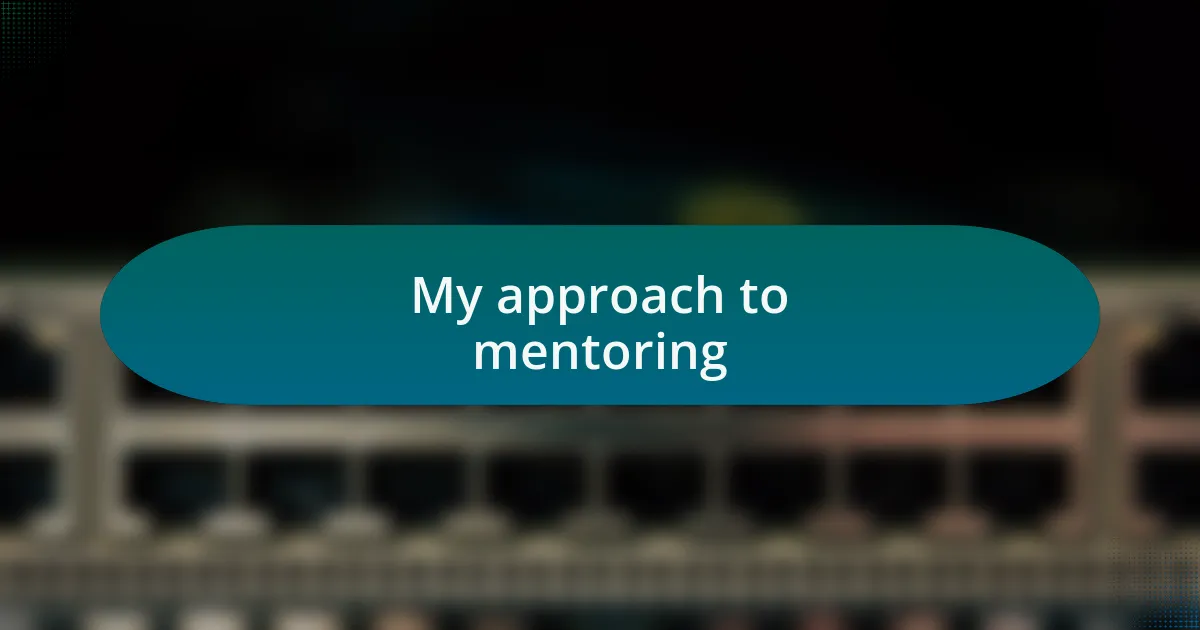 My approach to mentoring