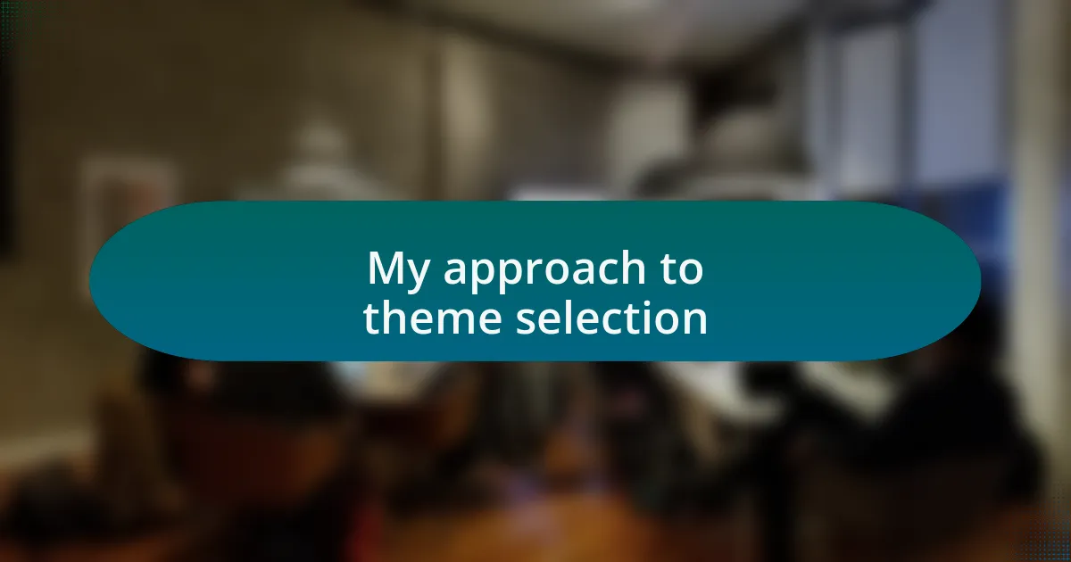 My approach to theme selection