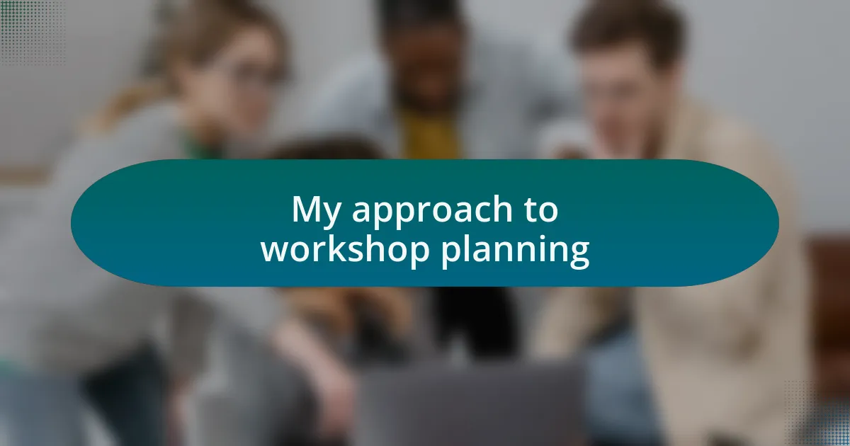 My approach to workshop planning