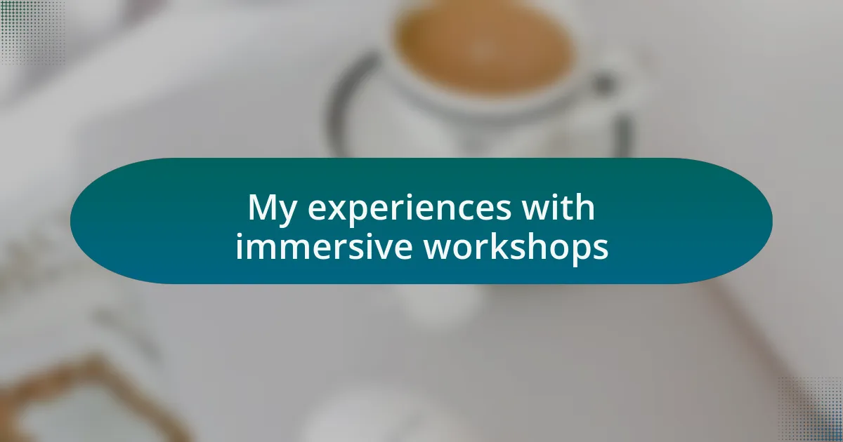 My experiences with immersive workshops