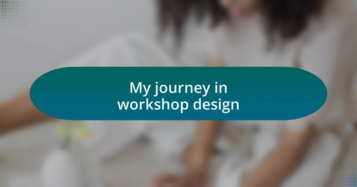 My journey in workshop design