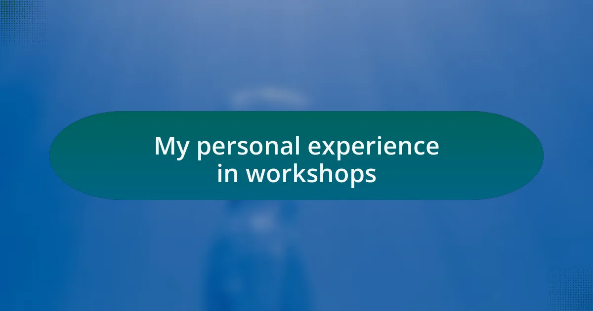 My personal experience in workshops