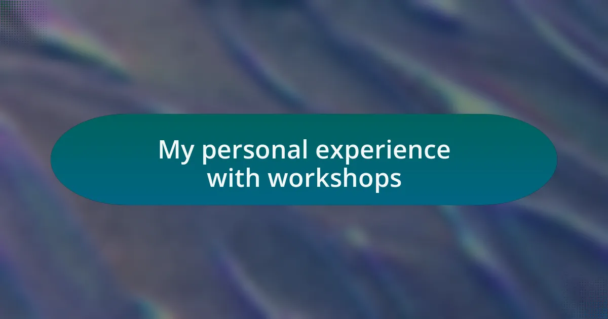 My personal experience with workshops