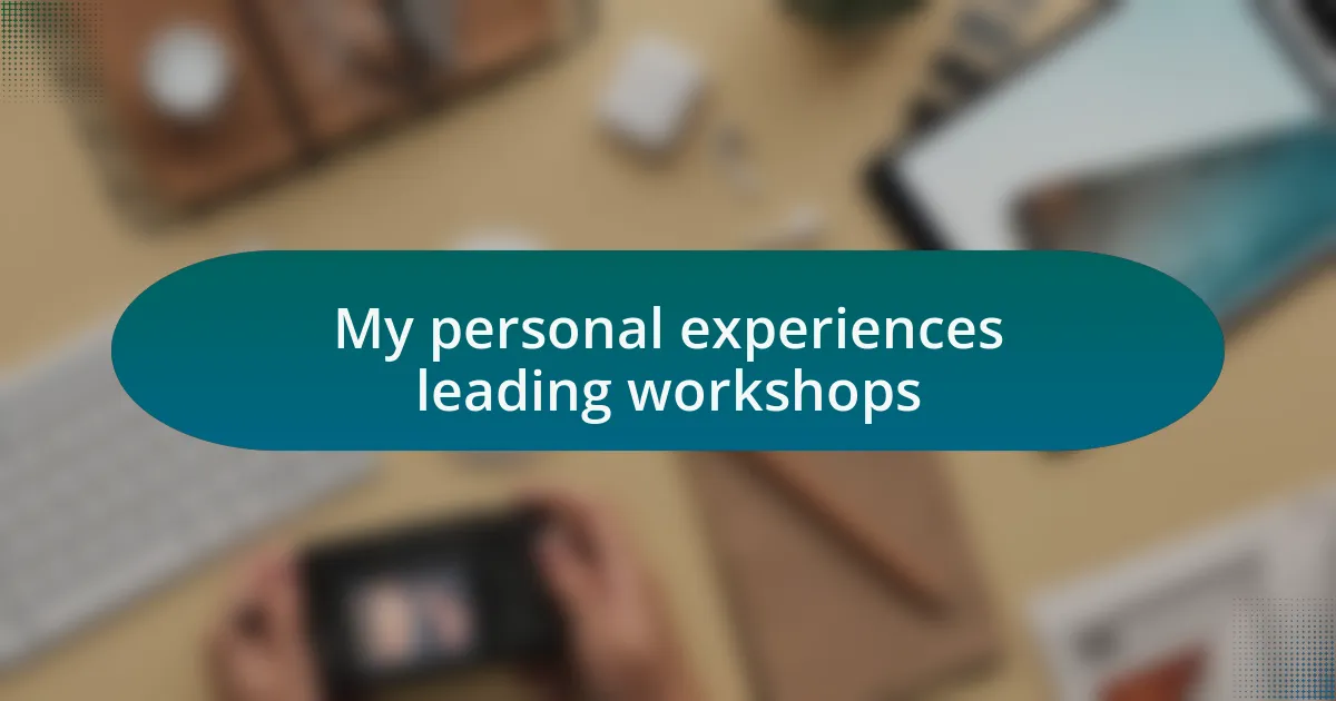 My personal experiences leading workshops