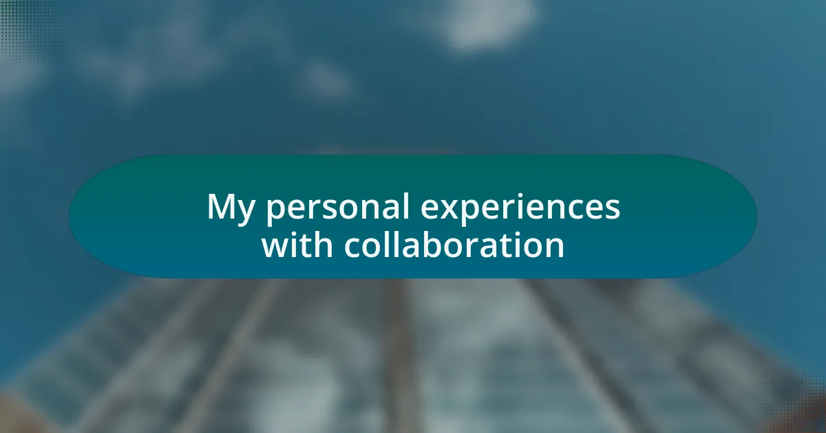 My personal experiences with collaboration