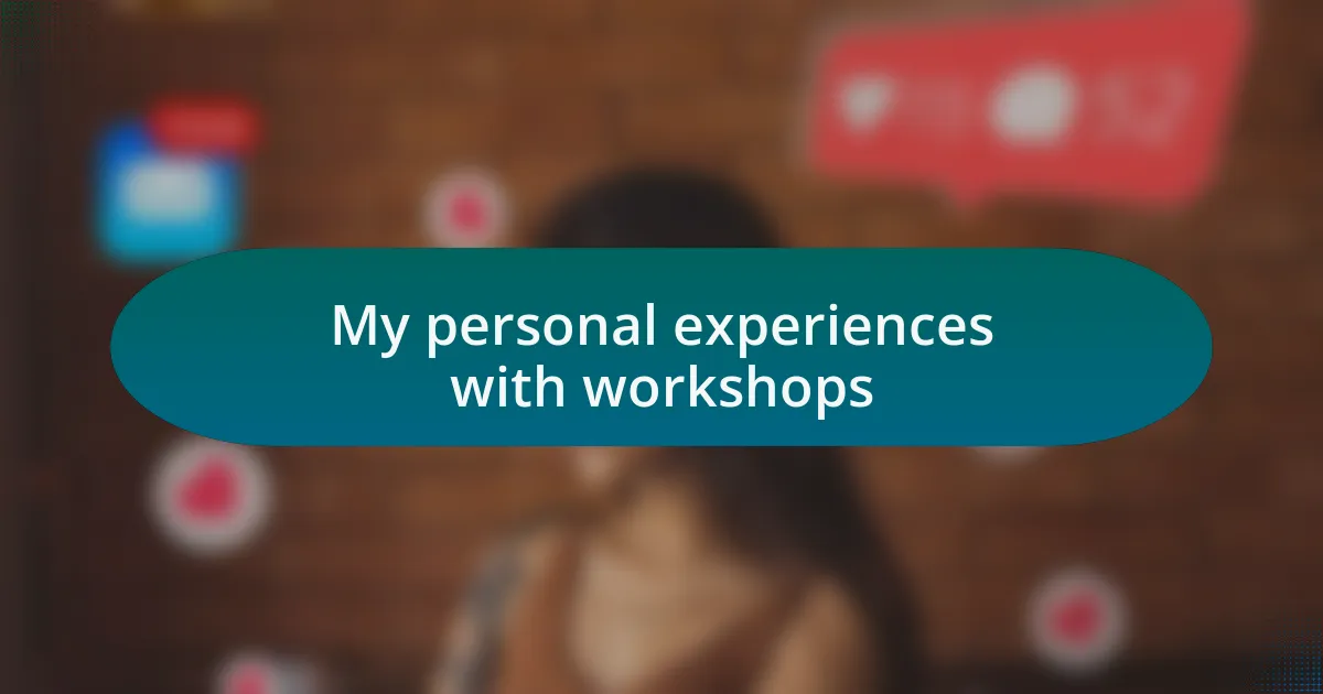 My personal experiences with workshops