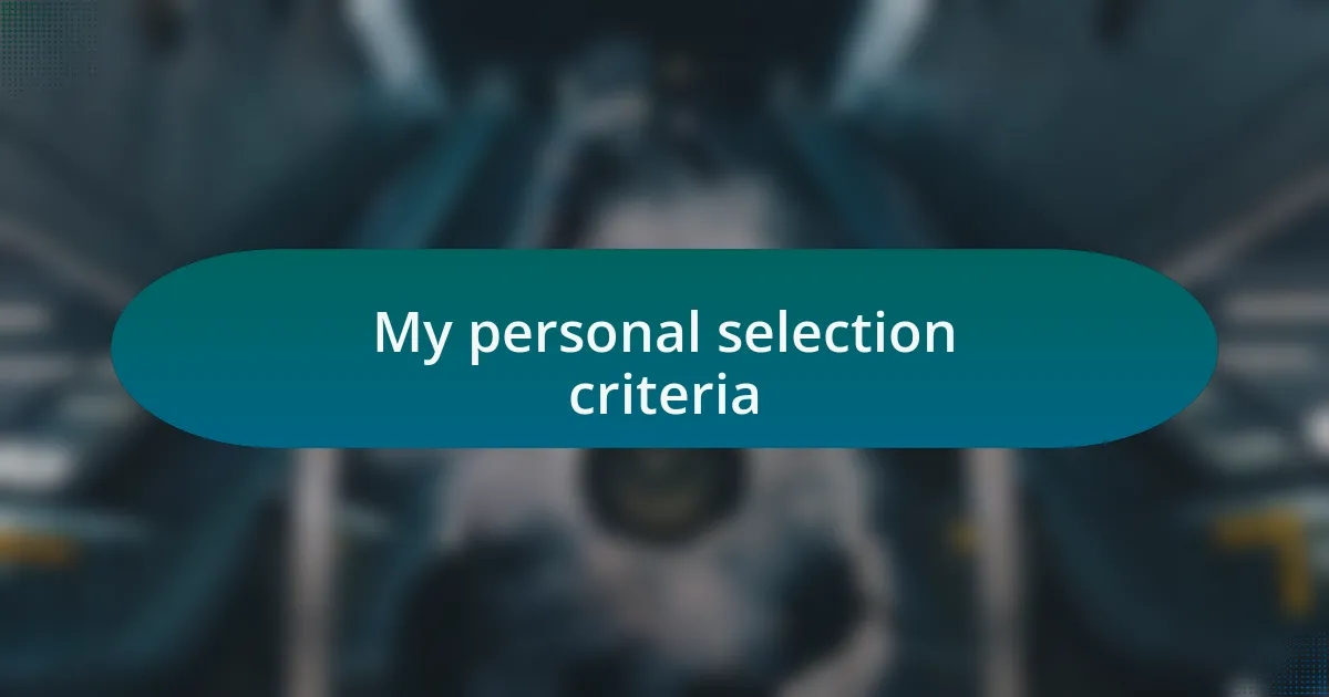 My personal selection criteria