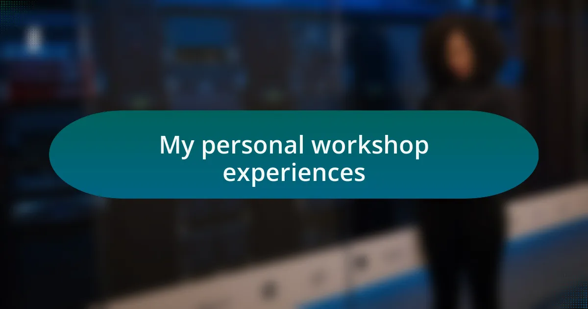 My personal workshop experiences