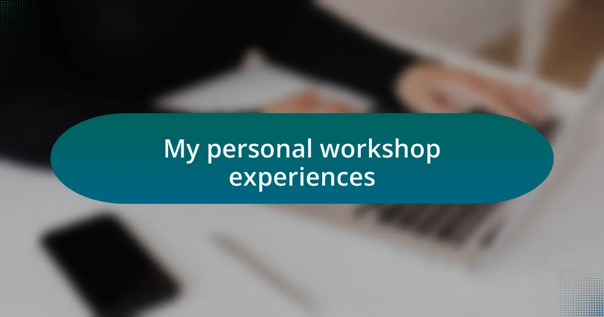 My personal workshop experiences