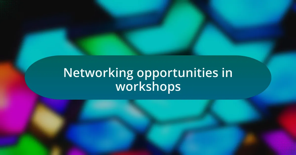 Networking opportunities in workshops