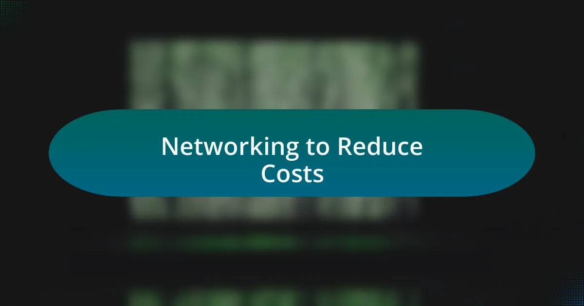 Networking to Reduce Costs