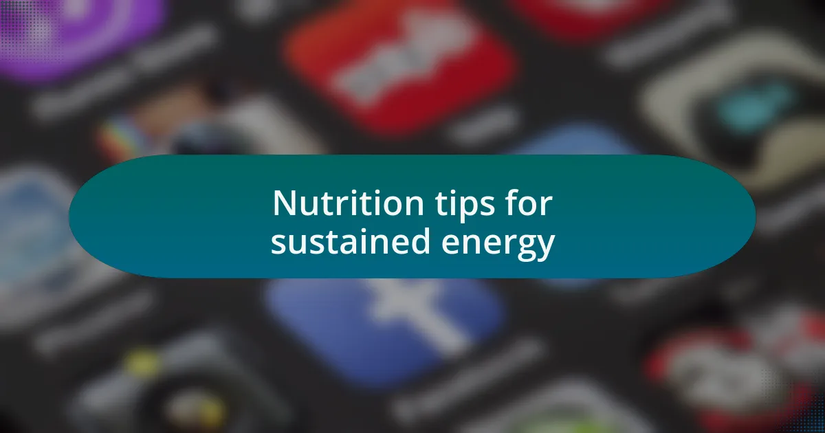 Nutrition tips for sustained energy