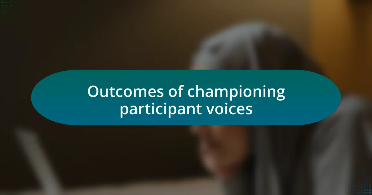 Outcomes of championing participant voices