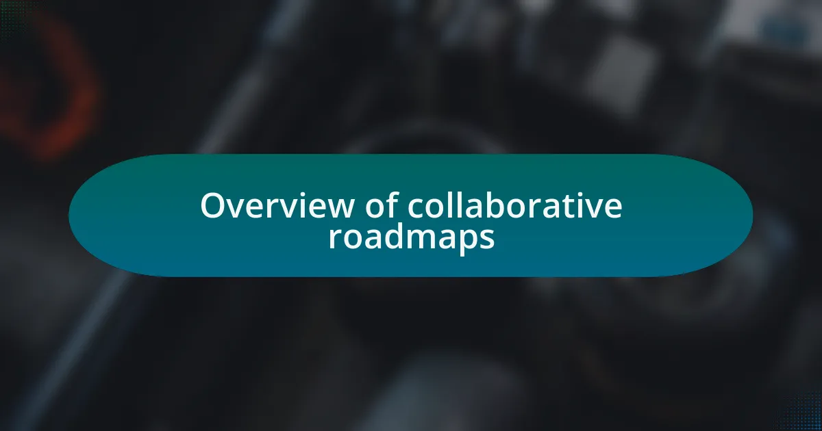 Overview of collaborative roadmaps