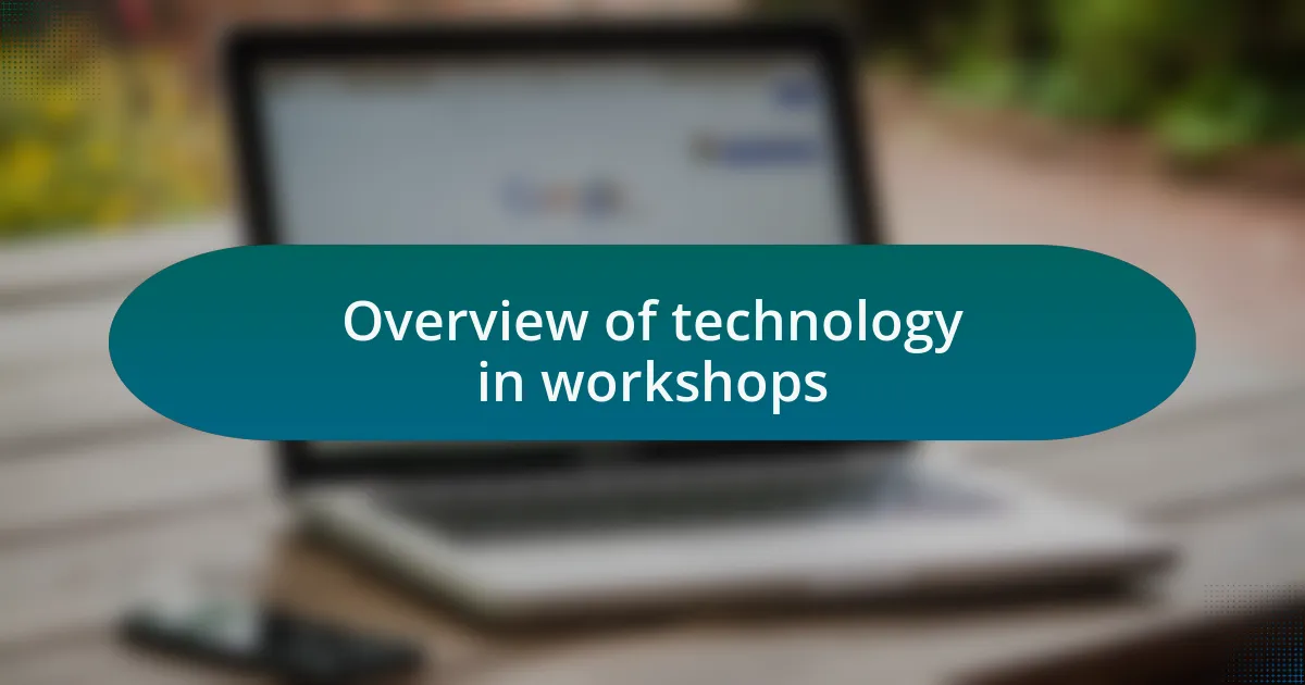 Overview of technology in workshops