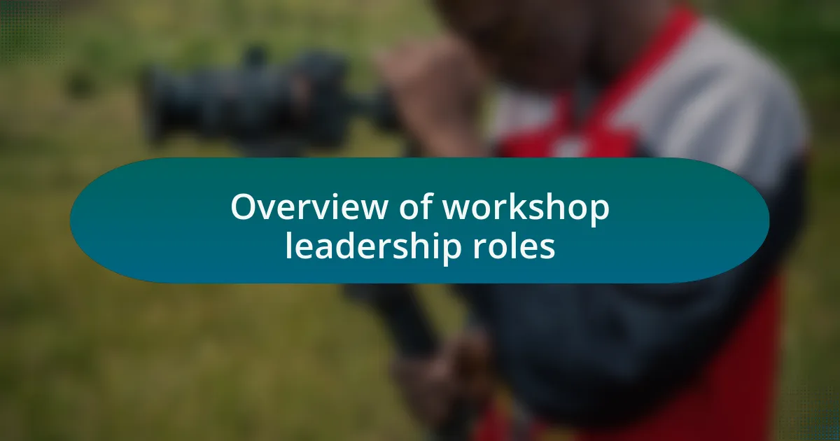 Overview of workshop leadership roles