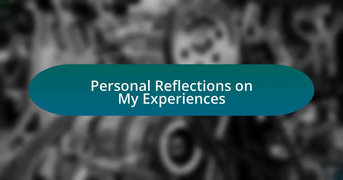 Personal Reflections on My Experiences