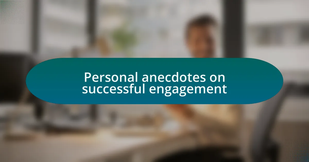 Personal anecdotes on successful engagement