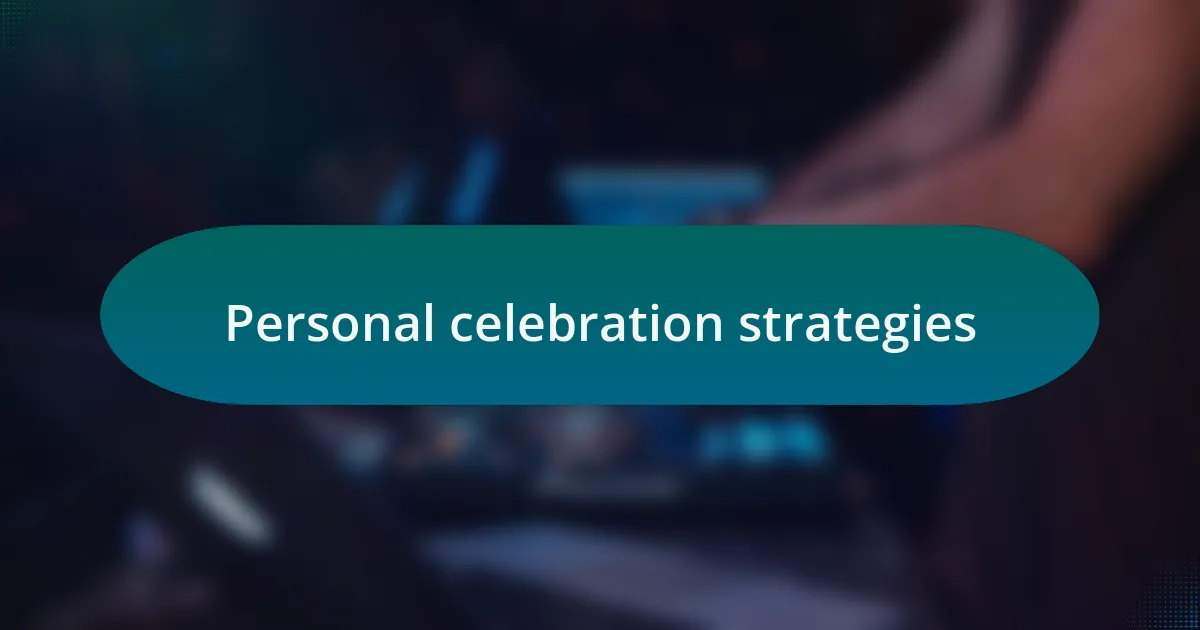 Personal celebration strategies