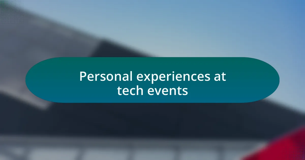 Personal experiences at tech events