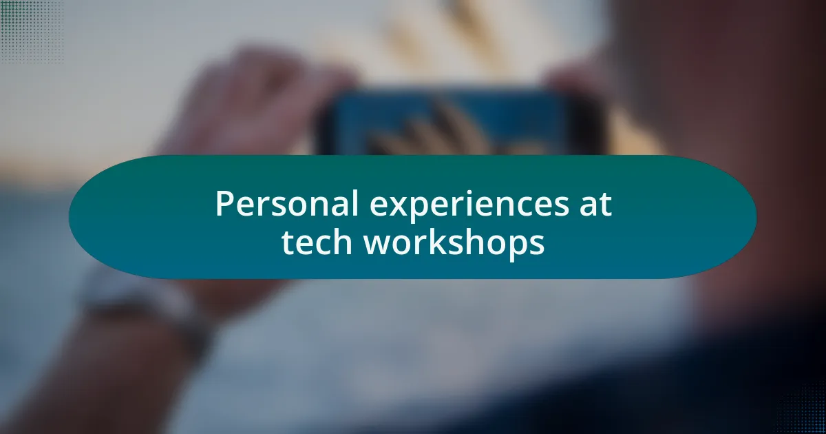 Personal experiences at tech workshops