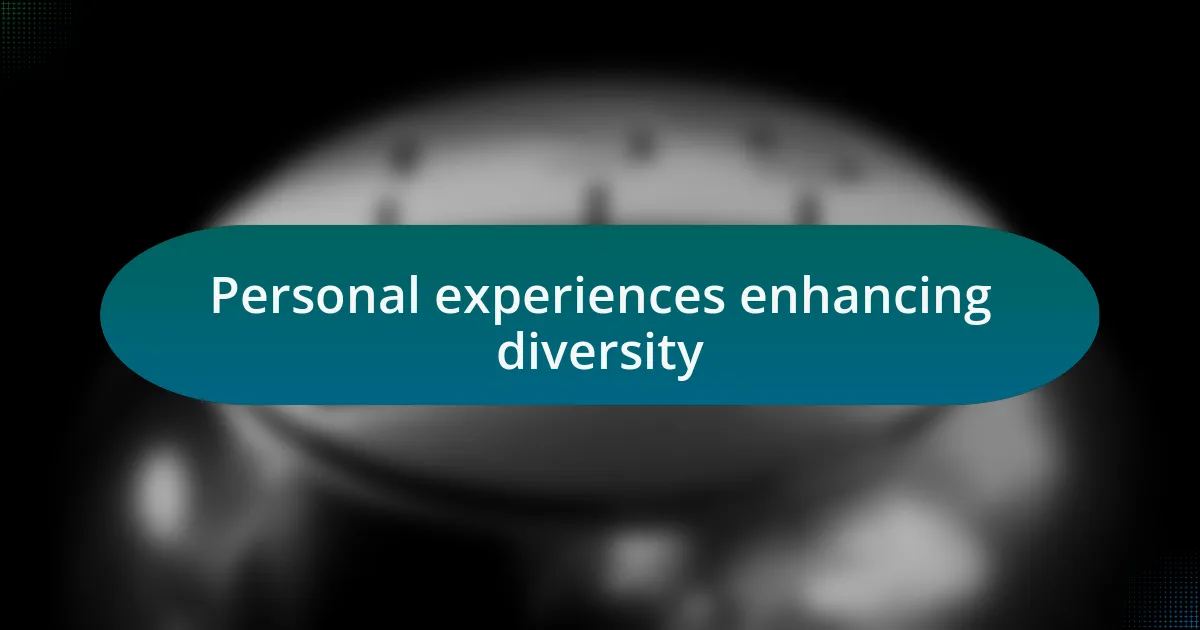 Personal experiences enhancing diversity
