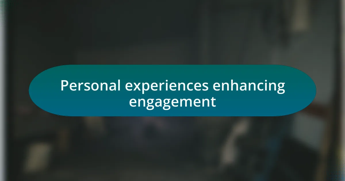 Personal experiences enhancing engagement