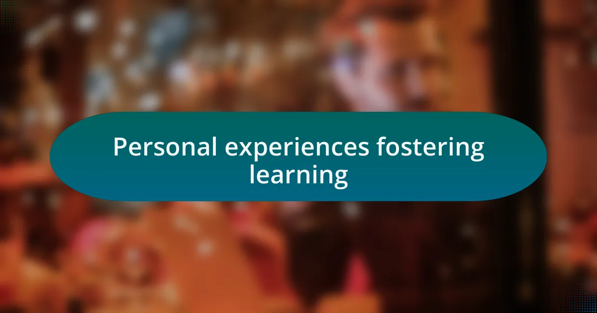 Personal experiences fostering learning