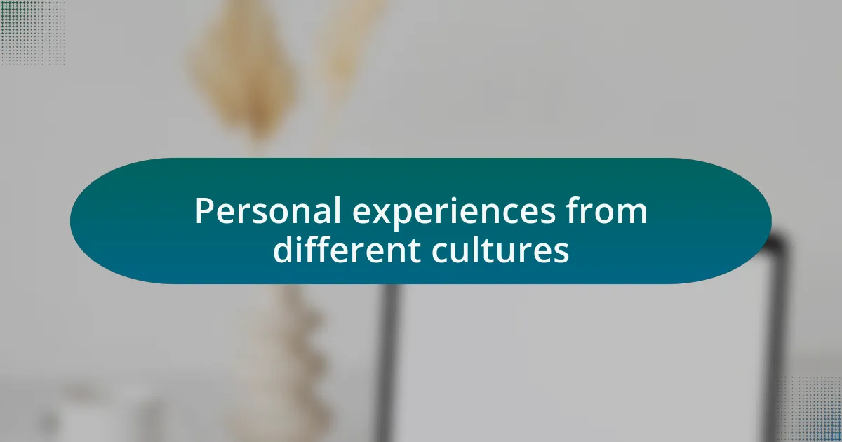 Personal experiences from different cultures