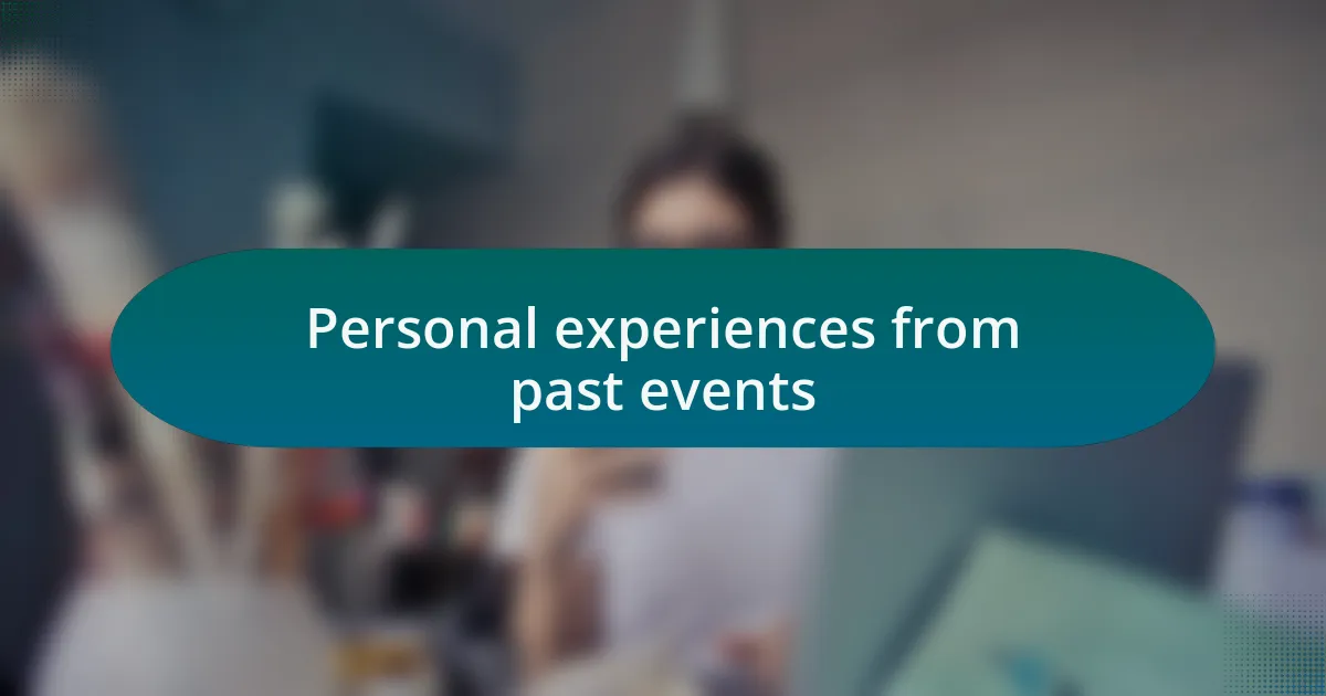 Personal experiences from past events