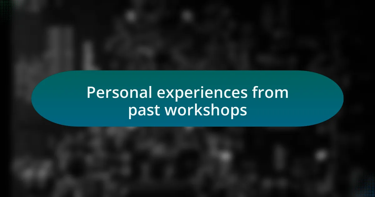 Personal experiences from past workshops