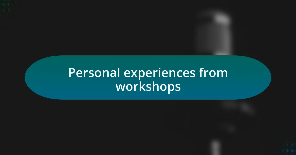 Personal experiences from workshops