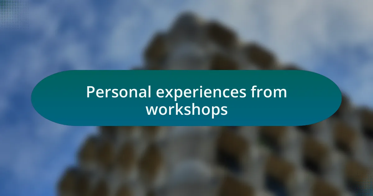 Personal experiences from workshops