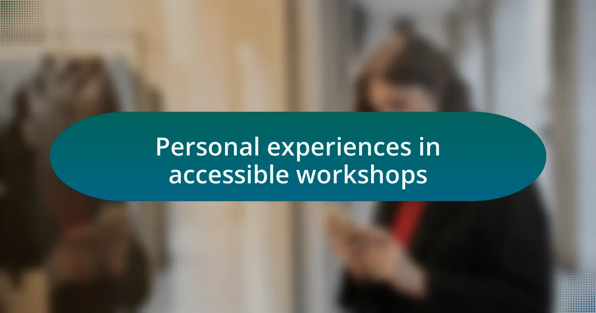 Personal experiences in accessible workshops