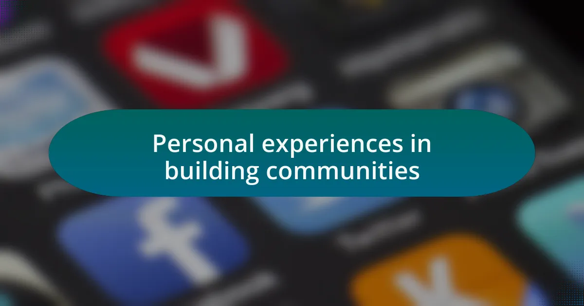 Personal experiences in building communities