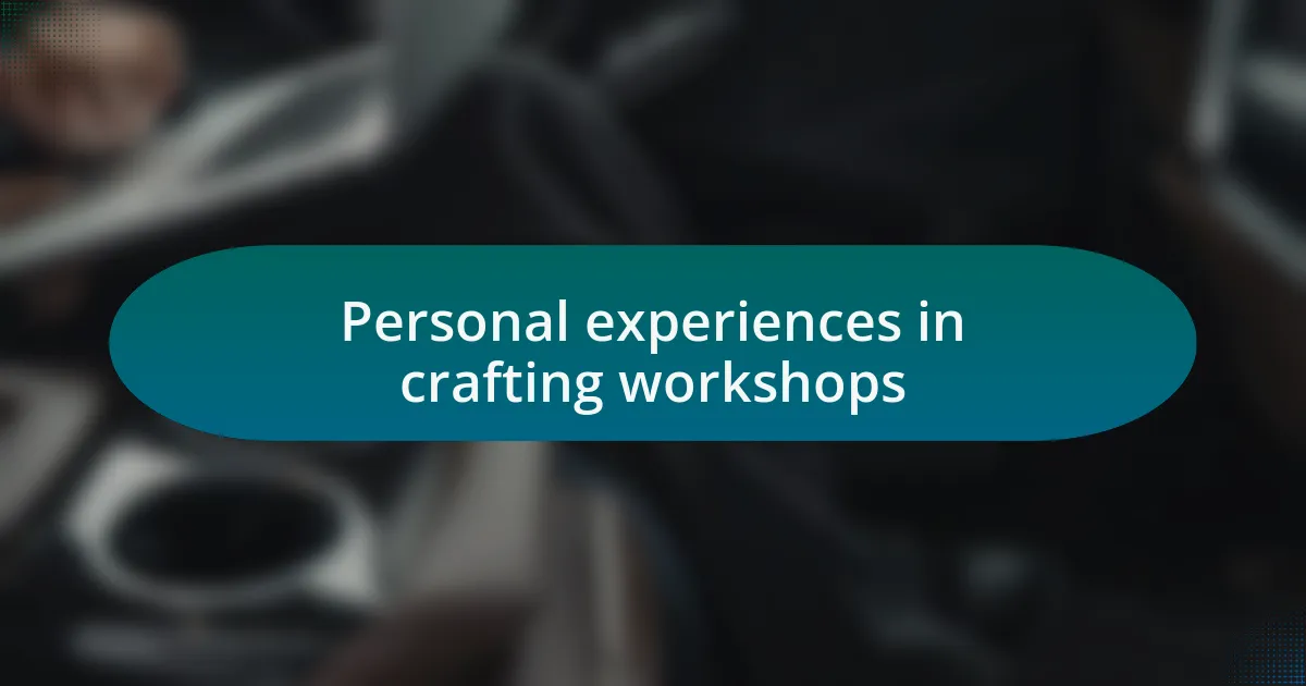 Personal experiences in crafting workshops