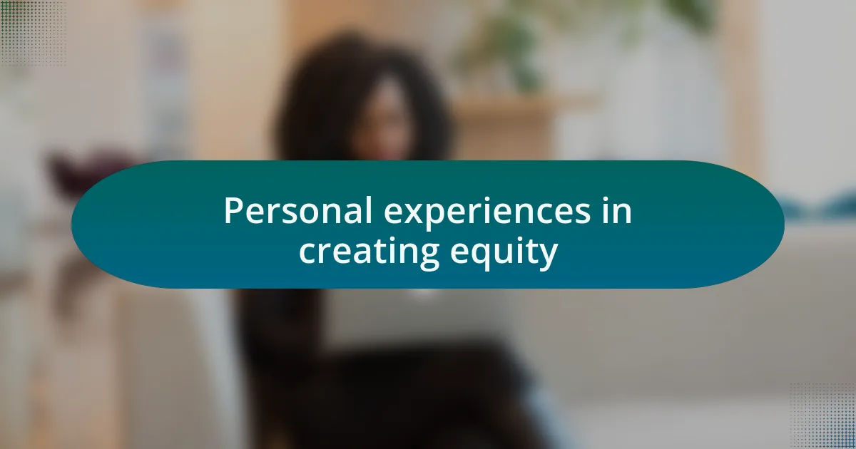 Personal experiences in creating equity