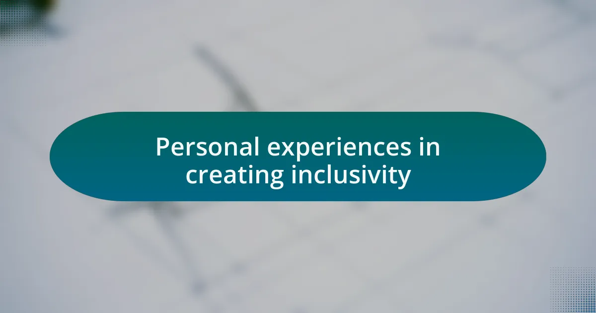 Personal experiences in creating inclusivity