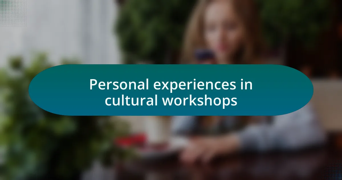 Personal experiences in cultural workshops