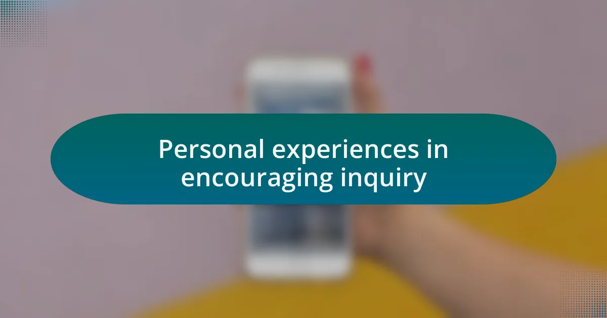 Personal experiences in encouraging inquiry