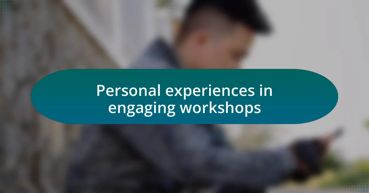 Personal experiences in engaging workshops
