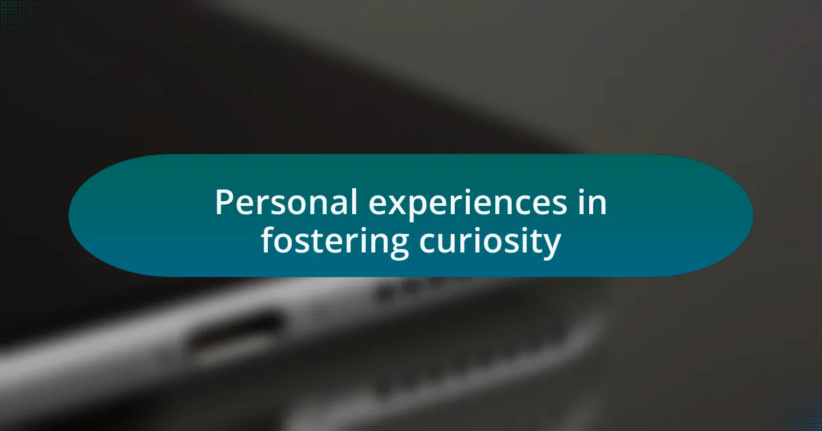 Personal experiences in fostering curiosity