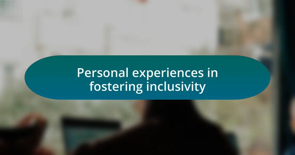 Personal experiences in fostering inclusivity