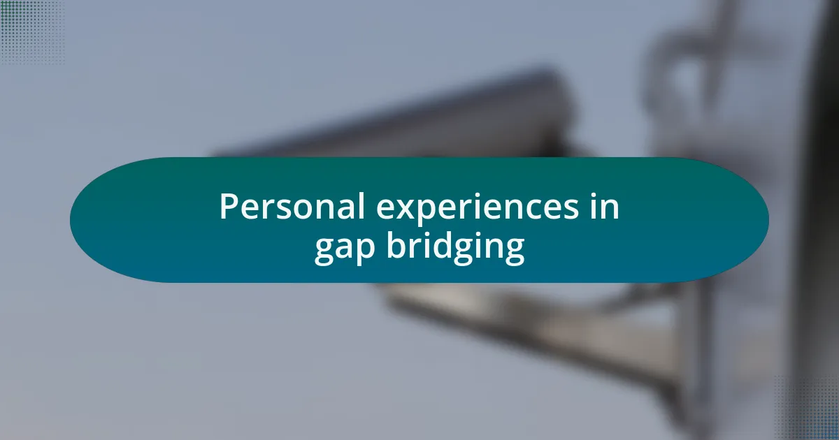 Personal experiences in gap bridging