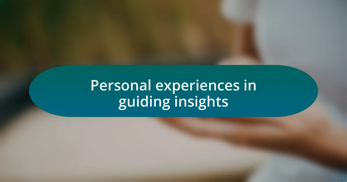 Personal experiences in guiding insights