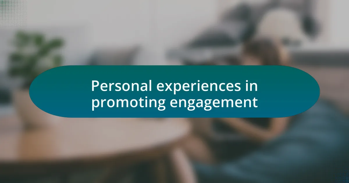 Personal experiences in promoting engagement