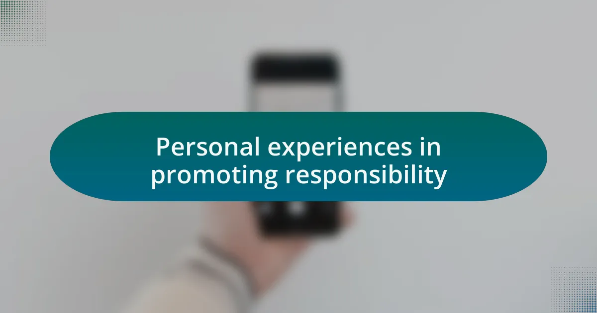 Personal experiences in promoting responsibility