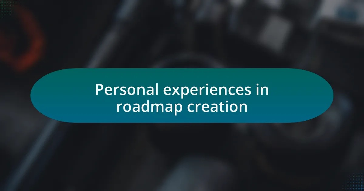 Personal experiences in roadmap creation